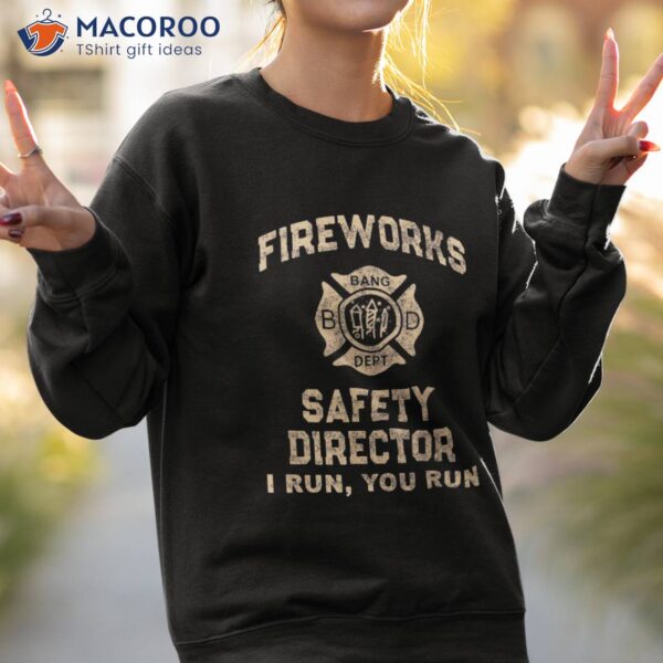 Fireworks Safety Director I Run You Shirt