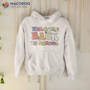 first day of school welcome back to teachers students shirt hoodie