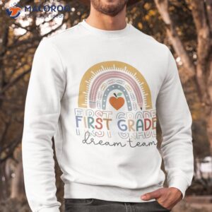 first grade dream team rainbow welcome back to school shirt sweatshirt
