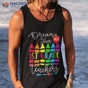 first grade teachers dream team aka 1st teacher shirt tank top