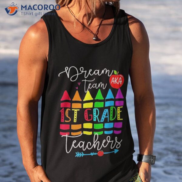 First Grade Teachers Dream Team Aka 1st Teacher Shirt