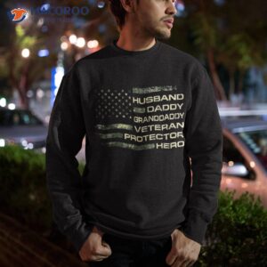 flag husband daddy granddaddy veteran protector hero shirt sweatshirt