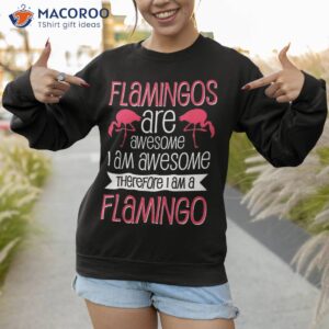 flamingos are awesome shirt sweatshirt 1