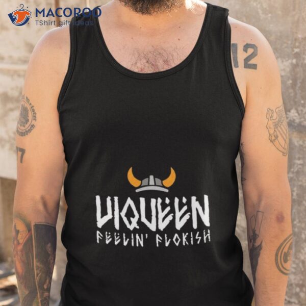 Floki Viqueen Feelin’ Flokish Shirt