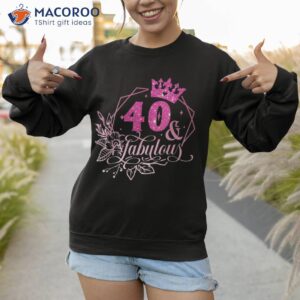 floral birthday queen 40 fabulous 40th woman shirt sweatshirt 1