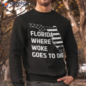 florida where woke goes to die funny retro shirt sweatshirt
