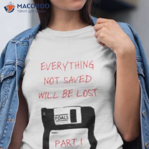 foals everything not saved shirt tshirt