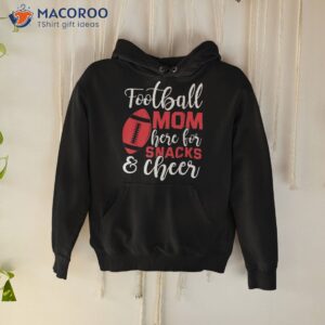 football mom here for snacks and cheer shirt hoodie