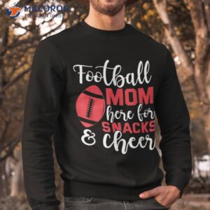 football mom here for snacks and cheer shirt sweatshirt