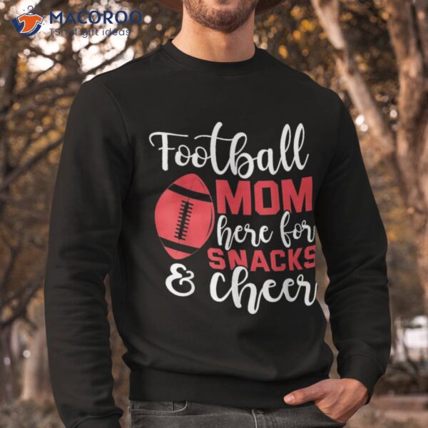 Football Mom Here For Snacks And Cheer Shirt