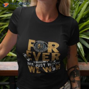 for ever not just when we win vegas golden knights stanley cup champions 2023 shirt tshirt 3