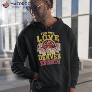 for the love denver nuggets signatures shirt hoodie 1