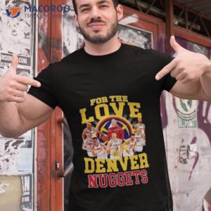 for the love denver nuggets signatures shirt tshirt 1