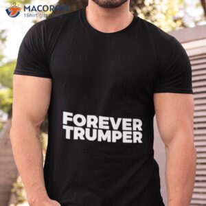 forever trumper shirt tshirt