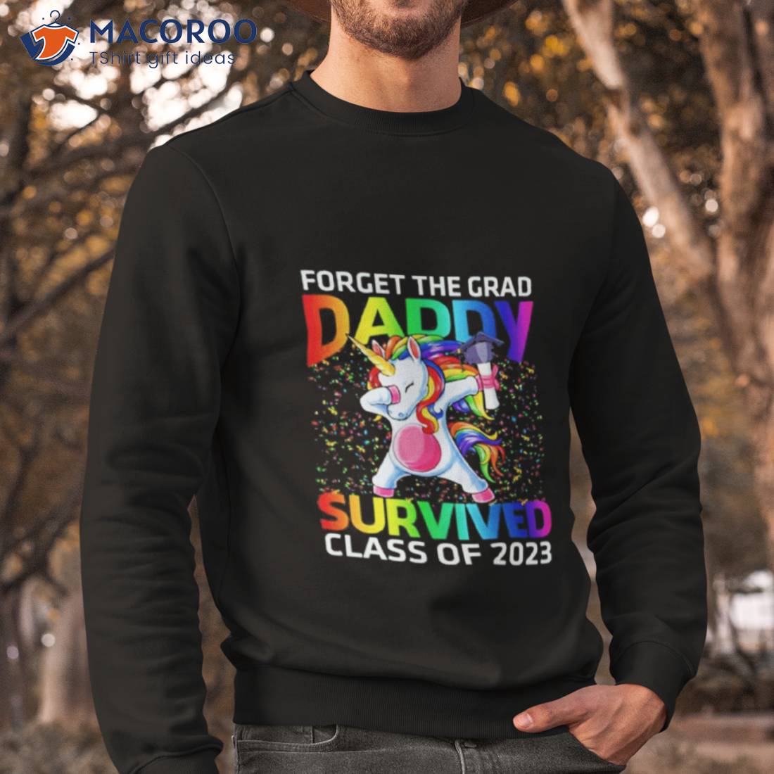 Forget The Graduate Daddy Survived Class Of 2023 Graduation Unicorn Shirt Forget The Graduate Daddy Survived Class Of 2023 Graduation Unicorn Shirt