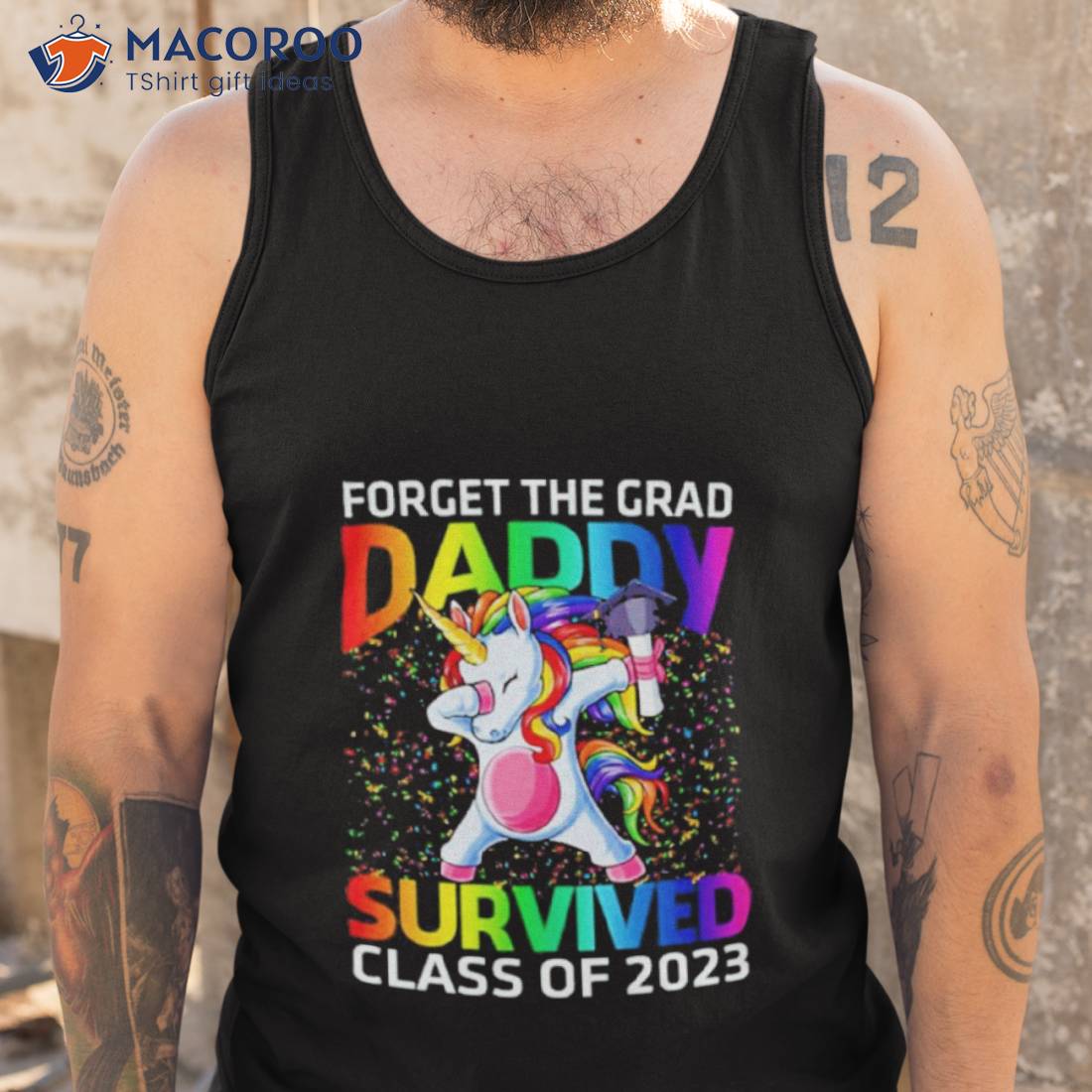 Forget The Graduate Daddy Survived Class Of 2023 Graduation Unicorn Shirt Forget The Graduate Daddy Survived Class Of 2023 Graduation Unicorn Shirt