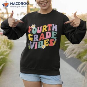 fourth grade vibes back to school 4th team 1st day shirt sweatshirt