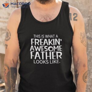 freakin awesome father looks like great gift for shirt tank top