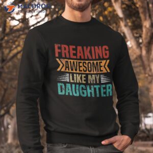 freaking awesome like my daughter funny fathers day vintage shirt bonus daughter daugh sweatshirt