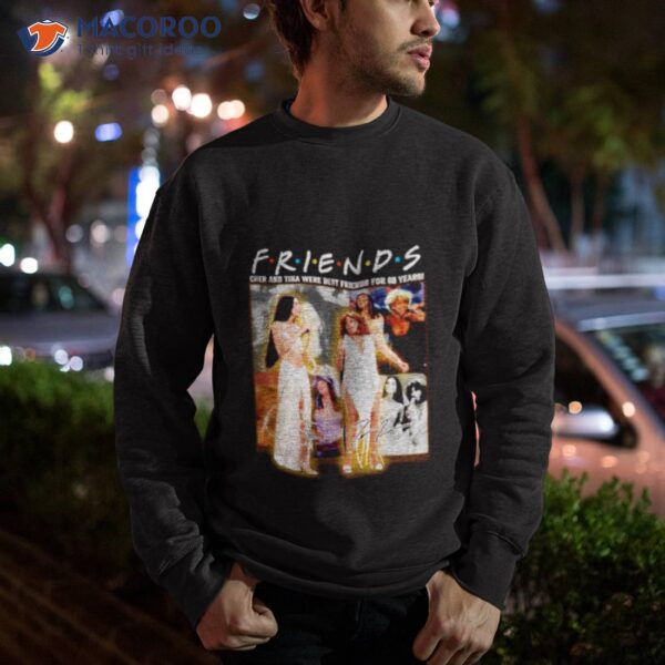 Friends Cher And Tina Were Best Friends For 60 Years Signatures Shirt