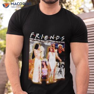 friends cher and tina were best friends for 60 years signatures shirt tshirt