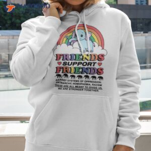 friends support friends against systems of oppression shirt hoodie