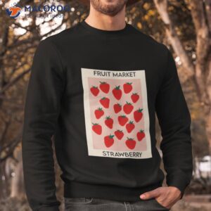 fruit market strawberry shirt sweatshirt