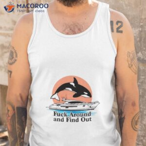 fuck around and find out orca shirt tank top