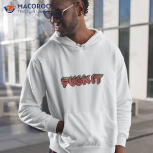 fuck it by by lost shirt hoodie 1