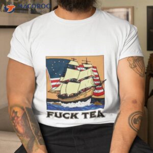 fuck tea boat shirt tshirt