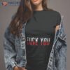 Fuck You Love You Shirt