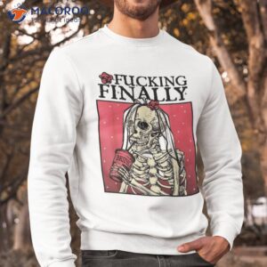 fucking finally bride bachelorette engaget party shirt sweatshirt