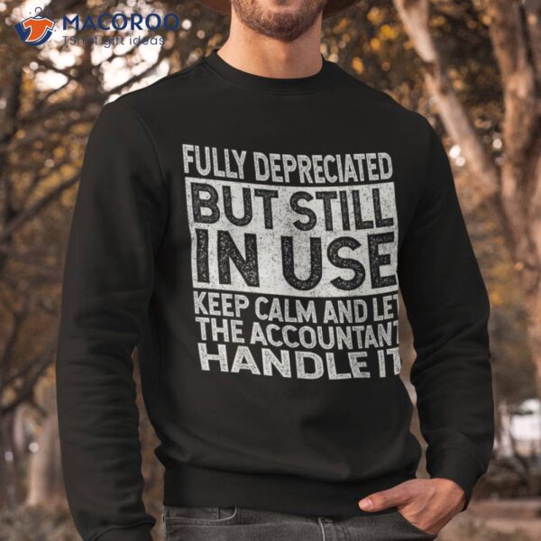 Fully Depreciated But Still In Use – Funny Accountant Quote Shirt