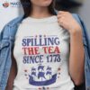 Fun 4th Of July Spilling The Tea Since 1773 Shirt Teacher