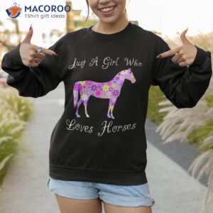 fun cute just a girl who loves horses shirt sweatshirt