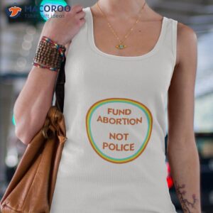 Fund Abortion Not Police Shirt 2 fund abortion not police t shirt tank top 4