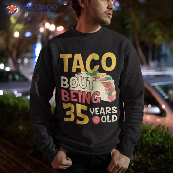 Funny 35 Year Old Birthday Taco Bout Being 35th B-day Shirt