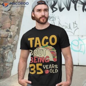 funny 35 year old birthday taco bout being 35th b day shirt tshirt 3