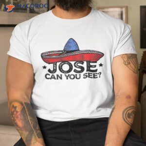funny 4th of july anthem mexican pun jose can you see shirt tshirt