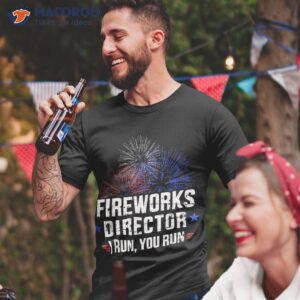 Funny 4th Of July Fireworks Director I Run You Shirt