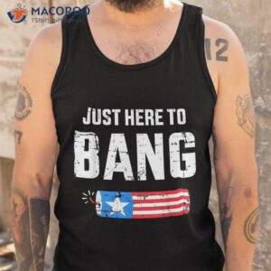 funny 4th of july just here to bang with firecracker shirt tank top