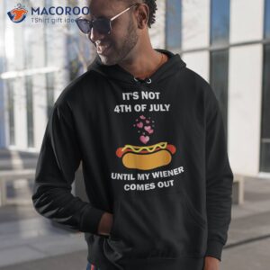 funny 4th of july my weiner hotdog come out until shirt hoodie 1