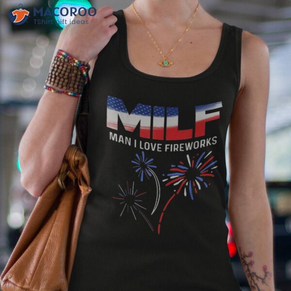 Funny 4th Of July Shirt Milf Man I Love Fireworks Usa Flag