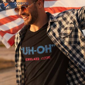 funny 4th of july shirt uh oh england 1776 tshirt 3