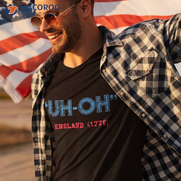 Funny 4th Of July Shirt | Uh-oh England 1776