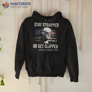 funny 4th of july shirt washington stay strapped get clapped hoodie