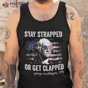 funny 4th of july shirt washington stay strapped get clapped tank top