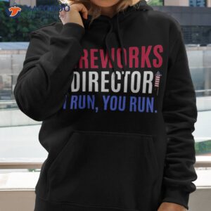 Funny 4th Of July Shirts Fireworks Director If I Run You Shirt