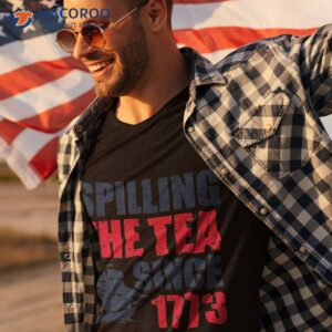 funny 4th of july spilling the tea since 1773 fourth shirt tshirt 3