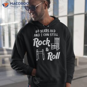 funny 60th birthday gag gift rock and roll shirt hoodie 1